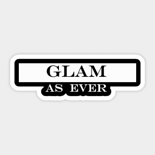 glam as ever Sticker